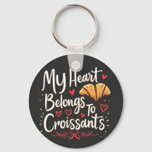My Heart Belongs to Croissant Patery Lovers Key Ring