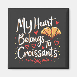 My Heart Belongs to Croissant Patery Lovers  Magnet