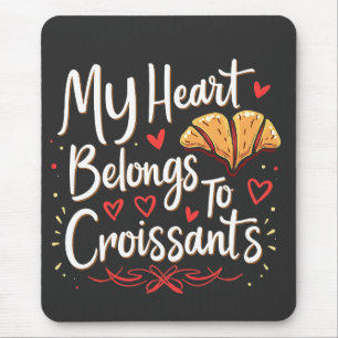 My Heart Belongs to Croissant Patery Lovers Mouse Pad