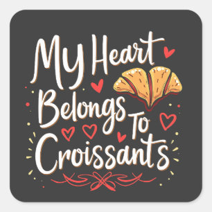 My Heart Belongs to Croissant Patery Lovers Square Sticker