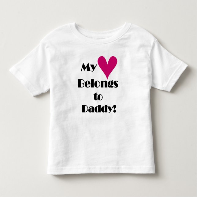 My Heart Belongs to Daddy Toddler T-Shirt (Front)
