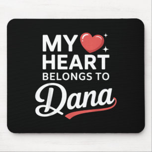 My Heart Belongs to Dana Cute Name Love Valentine Mouse Pad
