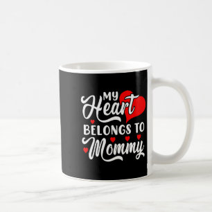My Heart Belongs To Mommy Valentines Day  Coffee Mug