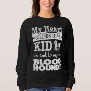 My Heart Belongs To My Kid And My Bloodhound Sweatshirt
