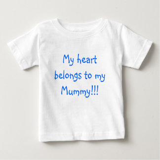My heart belongs to my Mommy!!! Baby T-Shirt