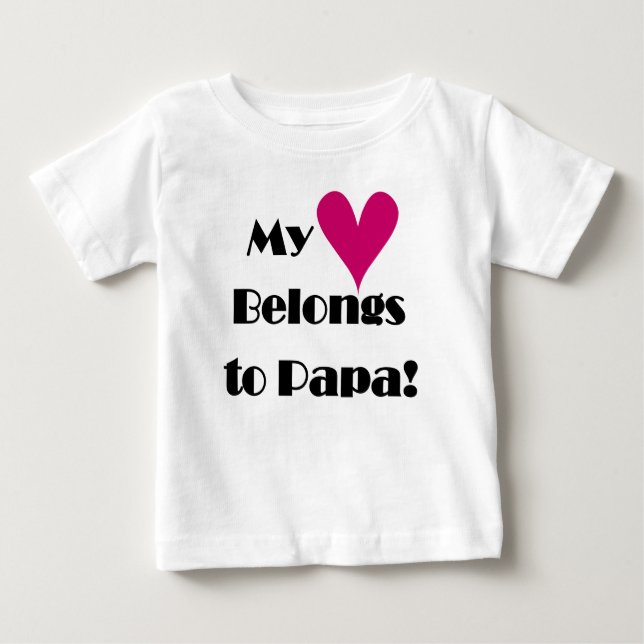 My Heart Belongs to Papa Baby T-Shirt (Front)