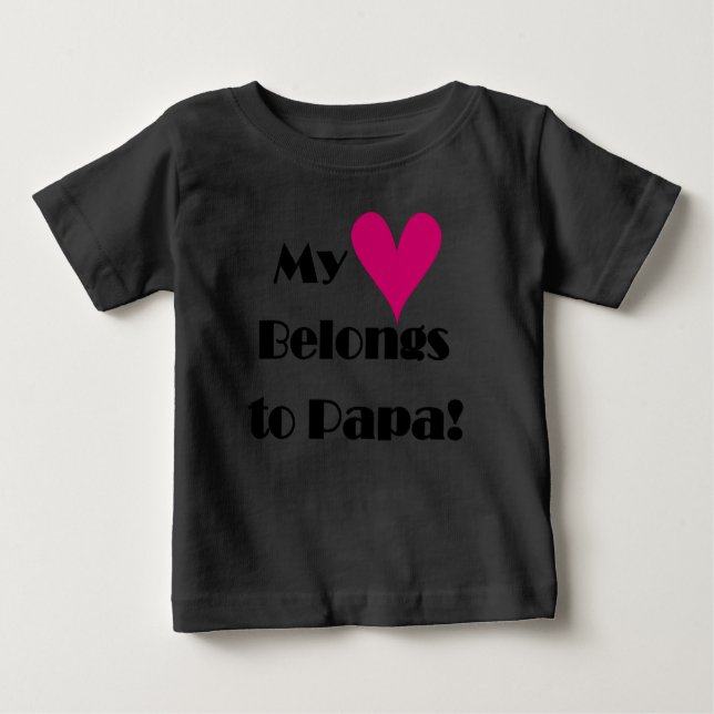 My Heart Belongs to Papa Baby T-Shirt (Front)