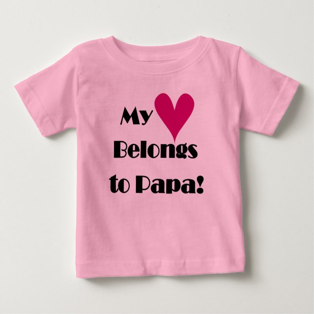 My Heart Belongs to Papa Baby T-Shirt (Front)