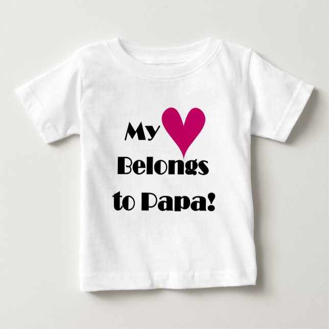 My Heart Belongs to Papa Baby T-Shirt (Front)