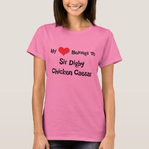 My Heart Belongs To Sir Digby Chicken Caesar T-Shirt