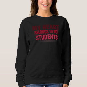 My Heart Belongs To Students Funny Valentine's Day Sweatshirt