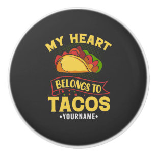 My Heart Belongs To Tacos Ceramic Knob
