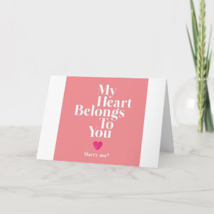 MY HEART BELONGS TO *YOU* ***MARRY ME**** CARD