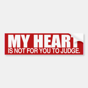 MY HEART IS NOT FOR YOU TO JUDGE -.png Bumper Sticker