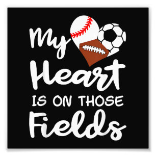 My Heart Is On Fields Baseball Soccer Football Pla Photo Print