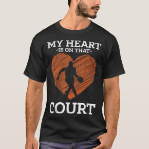 My Heart Is On That Court Basketball Player For Me T-Shirt