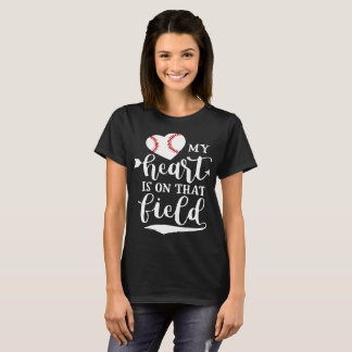 My Heart is on That Field Baseball T-Shirts
