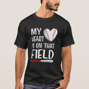 My Heart Is On That Field Baseball T Softball Mom T-Shirt