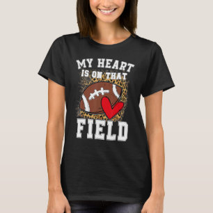 My Heart Is On That Field Football Mom Leopard T-Shirt