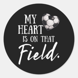 My Heart Is On That Field Funny Soccer Mum Classic Round Sticker