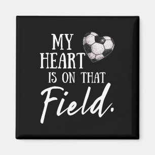 My Heart Is On That Field Funny Soccer Mum Magnet