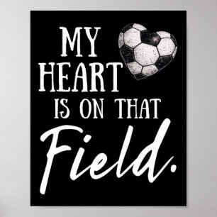 My Heart Is On That Field Funny Soccer Mum Poster