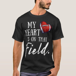 My Heart Is On That Field Mother's Day For T-Shirt