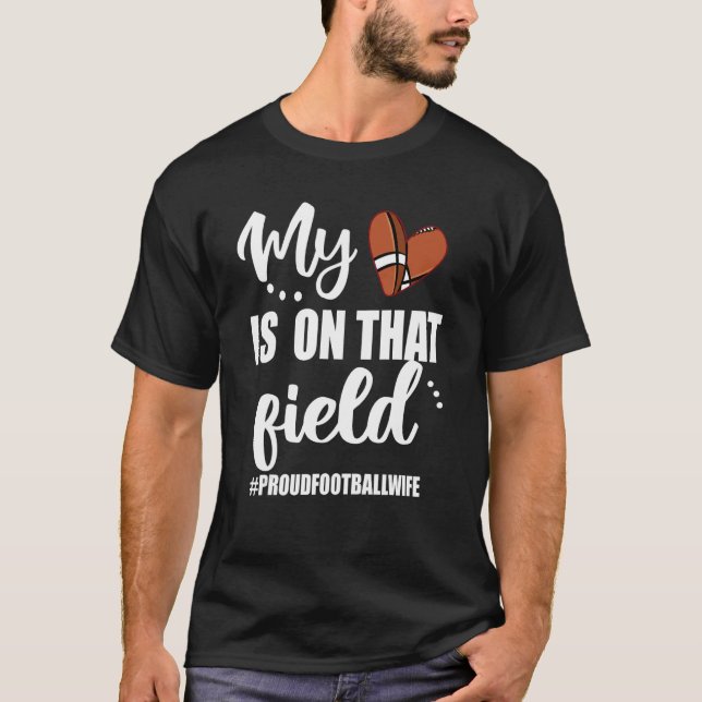 My Heart Is On That Field Proud Football Wife T-Shirt (Front)