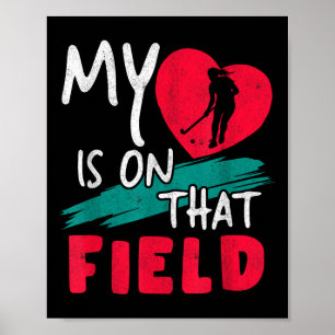 My Heart Is On That Field Scoring Field Hockey Fan Poster