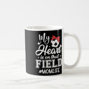 My Heart Is On That Field Soccer Mom Mothers Day Coffee Mug
