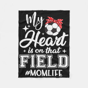 My Heart Is On That Field Soccer Mom Mothers Day Fleece Blanket