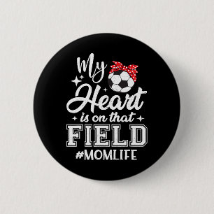 My Heart Is On That Field Soccer Mum Mothers Day 6 Cm Round Badge