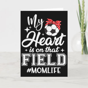 My Heart Is On That Field Soccer Mum Mothers Day  Card