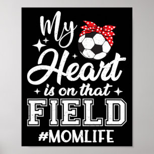 My Heart Is On That Field Soccer Mum Mothers Day Poster