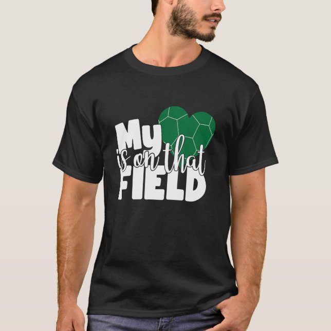 My Heart is on that Field Soccer Mum T-Shirt (Front)