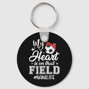 My Heart Is On That Field Soccer Nani Grandma Key Ring