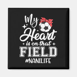 My Heart Is On That Field Soccer Nani Grandma  Magnet