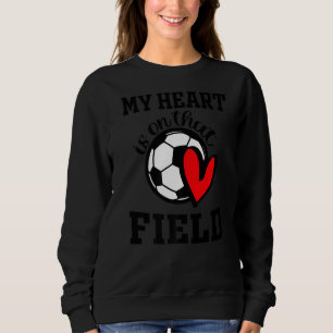 My Heart Is On That Field Soccer Player's Mum Life Sweatshirt