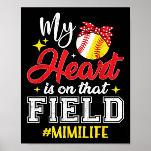 My Heart Is On That Field Softball Baseball Mimi Poster