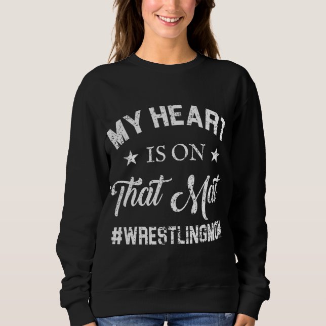 My Heart Is On That Mat Wrestling Mum Sweatshirt (Front)