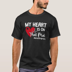 My Heart Is On That Mat Wrestling Mum #wrestlingmo T-Shirt