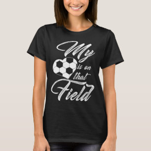 My Heart Is On That Soccer Field Funny Men Women K T-Shirt