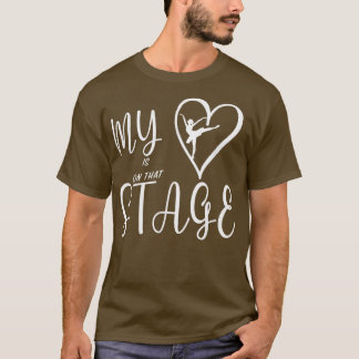 My Heart is on that Stage Dance Mum ballerina  T-Shirt