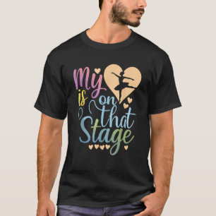My Heart Is On That Stage Funny Dance Mum Mother s T-Shirt