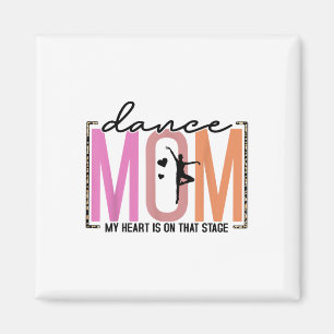 My Heart Is On That Stage Funny Dance Mum Mothers Magnet