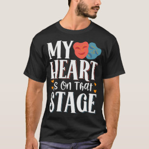 My Heart Is On That Stage T-Shirt