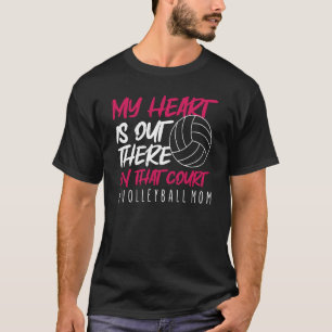 My Heart Is Out There On That Court Volleyball Mum T-Shirt