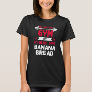 My Heart Says Banana Bread Workout Humour Gym Pas T-Shirt