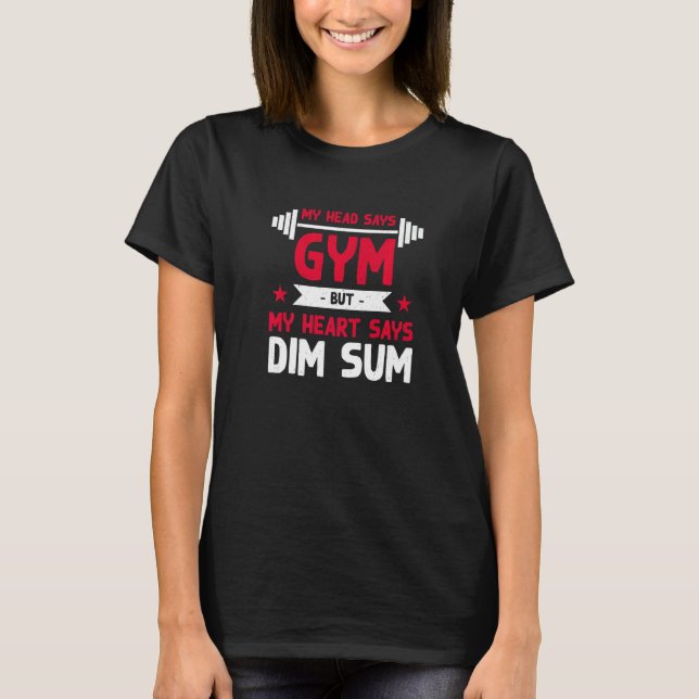 My Heart Says Dim Sum  Workout Humour Gym Chinese  T-Shirt (Front)