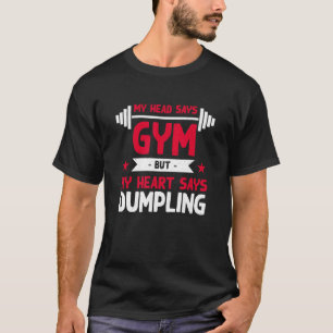 My Heart Says Dumpling   Workout Humour Gym Dim Su T-Shirt